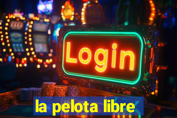 la pelota libre